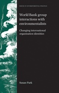 Cover: World Bank Group Interactions with Environmentalists - Manchester University Press
