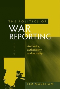 Enlarge image Cover: The Politics of War Reporting - Manchester University Press