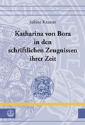 Cover: Katharina von Bora in den schriftlichen Zeugnissen ihrer Zeit - Evangelische Verlagsanstalt
