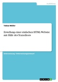 Cover: Erstellung einer einfachen HTML-Website mit Hilfe des Texteditors - Grin Verlag