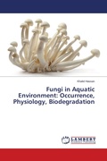 Cover: Fungi in Aquatic Environment: Occurrence, Physiology, Biodegradation - LAP Lambert Academic Publishing