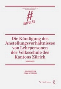 Abbildung von: Die Kündigung des Anstellungsverhältnisses von Lehrpersonen der Volksschule des Kantons Zürich - Schulthess Juristische Medien
