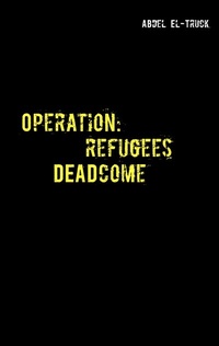 Abbildung von: Operation: Refugees DEADcome - BoD - Books on Demand