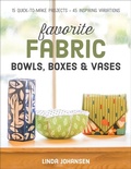 Cover: Favorite Fabric Bowls, Boxes & Vases - C&T Publishing
