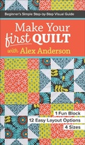 Cover: Make Your First Quilt with Alex Anderson - C&T Publishing