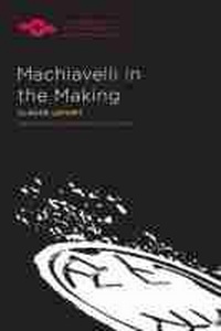 Enlarge image Cover: Machiavelli in the Making - Northwestern University Press