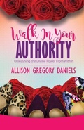Cover: Walk in Your Authority - Purposely Created Publishing Group