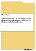 Cover: Die Kopfpauschale eine Option zur Reform der gesetzlichen Krankenversicherung im Kontext der Reformdiskussion - GRIN Verlag