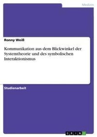 Abbildung von: Kommunikation aus dem Blickwinkel der Systemtheorie und des symbolischen Interaktionismus - Grin Verlag