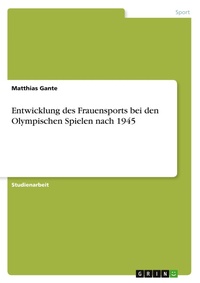 Abbildung von: Entwicklung des Frauensports bei den Olympischen Spielen nach 1945 - GRIN Verlag