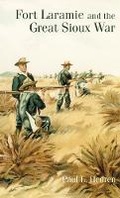 Cover: Fort Laramie and the Great Sioux War - University of Oklahoma Press