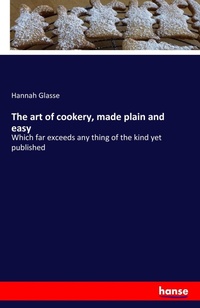 Abbildung von: The art of cookery, made plain and easy - Hansebooks