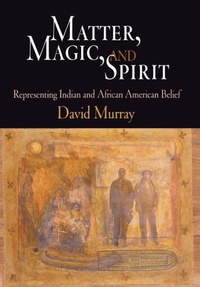 Enlarge image Cover: Matter, Magic, and Spirit - University of Pennsylvania Press