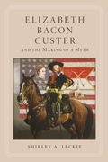 Cover: Elizabeth Bacon Custer and the Making of a Myth - University of Oklahoma Press