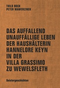 Cover: Das auffallend unauff&auml;llige Leben der Haush&auml;lterin Hannelore Keyn in der Villa Grassimo zu Wewelsfleth - Akademie der K&uuml;nste, Berlin