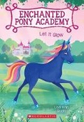 Cover: Let It Glow (Enchanted Pony Academy #3) - Scholastic US