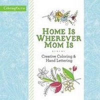 Enlarge image Cover: Home Is Wherever Mom Is Adult Coloring Book: Creative Coloring and Hand Lettering - Thomas Nelson Publishers