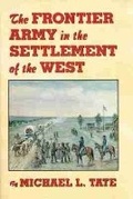 Cover: The Frontier Army in the Settlement of the West - University of Oklahoma Press