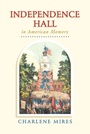 Cover: Independence Hall in American Memory - University of Pennsylvania Press