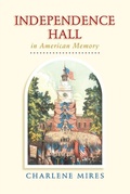 Cover: Independence Hall in American Memory - University of Pennsylvania Press