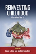 Cover: Reinventing Childhood After World War II - University of Pennsylvania Press