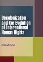 Cover: Decolonization and the Evolution of International Human Rights - University of Pennsylvania Press