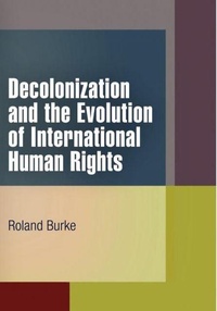 Enlarge image Cover: Decolonization and the Evolution of International Human Rights - University of Pennsylvania Press