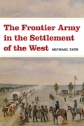 Cover: The Frontier Army in the Settlement of the West - University of Oklahoma Press