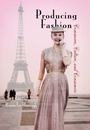 Cover: Producing Fashion - University of Pennsylvania Press
