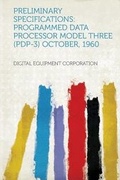 Cover: Preliminary Specifications: Programmed Data Processor Model Three (PDP-3) - HardPress Ltd