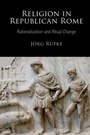 Cover: Religion in Republican Rome - University of Pennsylvania Press