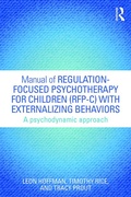Cover: Manual of Regulation-Focused Psychotherapy for Children (RFP-C) with Externalizing Behaviors - Routledge
