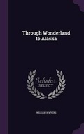 Cover: Through Wonderland to Alaska - Palala Press