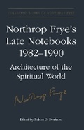Cover: Northrop Frye's Late Notebooks,1982-1990 - University of Toronto Press