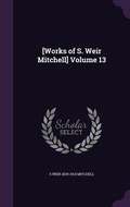 Cover: [Works of S. Weir Mitchell] Volume 13 - Palala Press