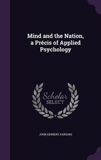 Enlarge image Cover: Mind and the Nation, a Precis of Applied Psychology - Palala Press