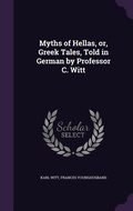 Cover: Myths of Hellas, or, Greek Tales, Told in German by Professor C. Witt - Palala Press
