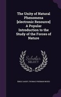 Cover: The Unity of Natural Phenomena [Electronic Resource] a Popular Introduction to the Study of the Forces of Nature - Palala Press