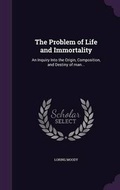 Cover: The Problem of Life and Immortality - Palala Press