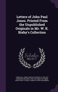 Cover: Letters of John Paul Jones. Printed From the Unpublished Originals in Mr. W. K. Bixby's Collection - Palala Press