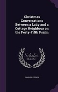 Cover: Christmas Conversations Between a Lady and a Cottage Neighbour on the Forty-Fifth Psalm - Palala Press