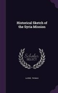 Cover: Historical Sketch of the Syria Mission - Palala Press