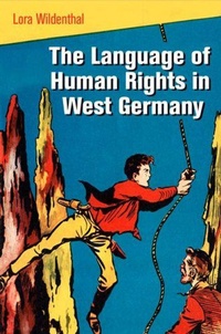 Enlarge image Cover: The Language of Human Rights in West Germany - University of Pennsylvania Press