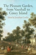Cover: The Pleasure Garden, from Vauxhall to Coney Island - University of Pennsylvania Press
