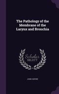 Cover: The Pathology of the Membrane of the Larynx and Bronchia - Palala Press