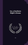 Cover: Ice, a Southern Night's Dream - Palala Press