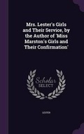 Cover: Mrs. Lester's Girls and Their Service, by the Author of 'Miss Marston's Girls and Their Confirmation' - Palala Press