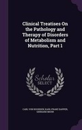 Cover: Clinical Treatises On the Pathology and Therapy of Disorders of Metabolism and Nutrition, Part 1 - Palala Press