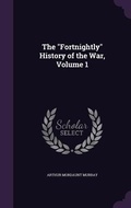 Cover: The "Fortnightly" History of the War, Volume 1 - Palala Press