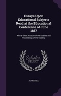 Cover: Essays Upon Educational Subjects Read at the Educational Conference of June 1857 - Palala Press